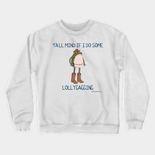 Y'all Mind if I do Some Lollygagging Cowboy Frogson Crewneck Sweatshirt